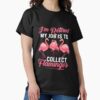 I’M RETIRED MY JOB IS TO COLLECT FLAMINGOS — graphic tee
